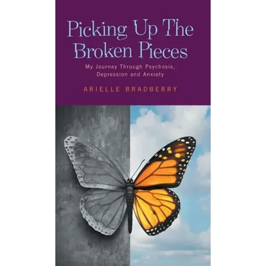 Picking Up The Broken Pieces: My Journey Through Psychosis, Depression and Anxiety