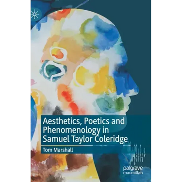Aesthetics, Poetics and Phenomenology in Samuel Taylor Coleridge
