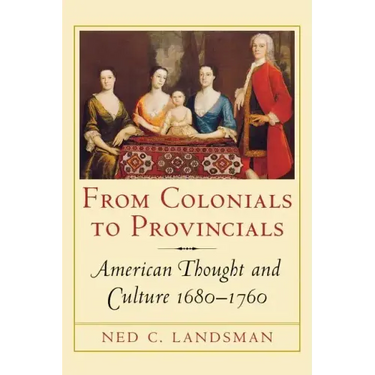 From Colonials to Provincials: American Thought and Culture 1680-1760