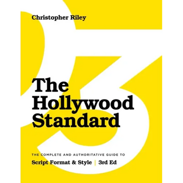 The Hollywood Standard - Third Edition: The Complete and Authoritative Guide to Script Format and Style