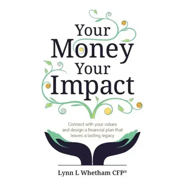 Your Money, Your Impact: Connect with your values and design a financial plan that leaves a lasting legacy