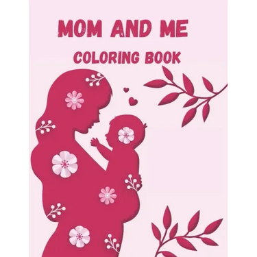 Mom and Me Coloring Book: A Mommy and Me Coloring Book for Mom and Her Child