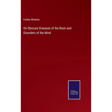 On Obscure Diseases of the Brain and Disorders of the Mind