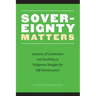 Sovereignty Matters: Locations of Contestation and Possibility in Indigenous Struggles for Self-Determination