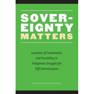 Sovereignty Matters: Locations of Contestation and Possibility in Indigenous Struggles for Self-Determination