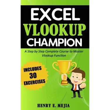 Excel Vlookup Champion: A Step by Step Complete Course to Master Vlookup Function in Microsoft Excel