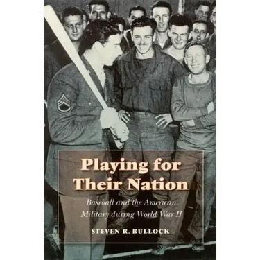 Playing for Their Nation: Baseball and the American Military During World War II