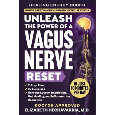 Unleash the Power of a Vagus Nerve Reset: A Simple 7-Step Plan with 97 Somatic Exercises for Nervous System Regulation, Gut Healing, and Inflammation