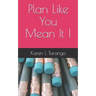 Plan Like You Mean It !