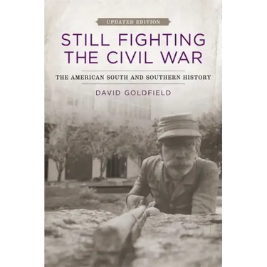 Still Fighting the Civil War: The American South and Southern History