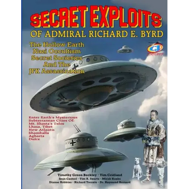 Secret Exploits Of Admiral Richard E. Byrd: The Hollow Earth ? Nazi Occultism ? Secret Societies And The JFK Assassination