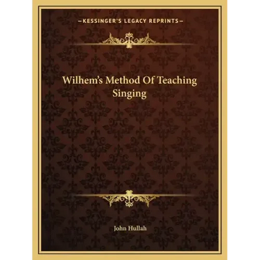 Wilhem's Method of Teaching Singing