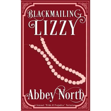 Blackmailing Lizzy: A Pride & Prejudice Variation