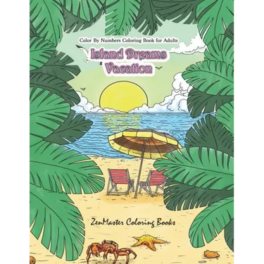 Color By Numbers Coloring Book for Adults: Island Dreams Vacation: Tropical Adult Color By Numbers Book with Relaxing Beach Scenes, Ocean Scenes, Isla