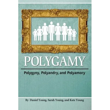 Polygamy: Polygyny, Polyandry, and Polyamory
