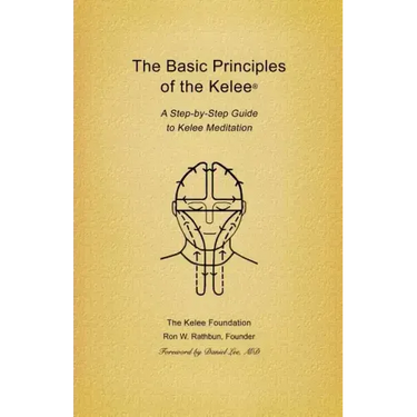 Basic Principles of the Kelee (R): A Step-By-Step Guide to Kelee Meditation