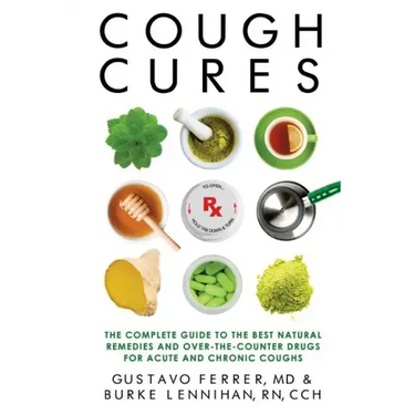 Cough Cures: The Complete Guide to the Best Natural Remedies and Over-the-Counter Drugs for Acute and Chronic Coughs