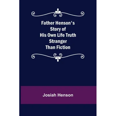 Father Henson's Story of His Own Life Truth Stranger Than Fiction