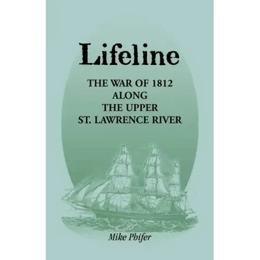 Lifeline: The War of 1812 Along the Upper St. Lawrence River