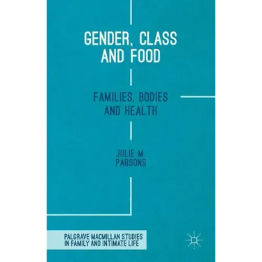 Gender, Class and Food: Families, Bodies and Health