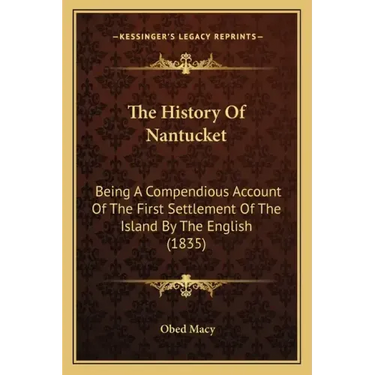 The History Of Nantucket: Being A Compendious Account Of The First Settlement Of The Island By The English (1835)