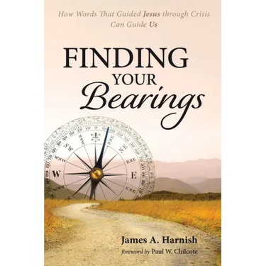 Finding Your Bearings: How Words That Guided Jesus Through Crisis Can Guide Us