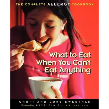 What to Eat When You Can't Eat Anything: The Complete Allergy Cookbook