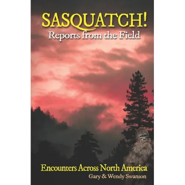 SASQUATCH! Reports From the Field: Encounters Across North America