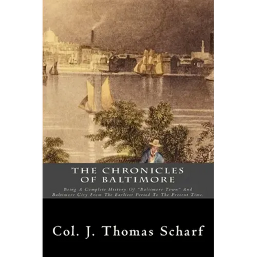 The Chronicles Of Baltimore: Being A Complete History Of "Baltimore Town" And Baltimore City From The Earliest Period To The Present Time.
