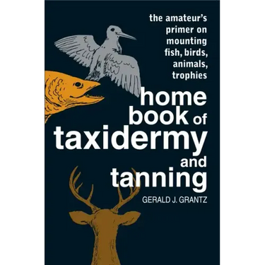 Home Book of Taxidermy and Tanning