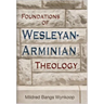 Foundations of Wesleyan-Arminian Theology