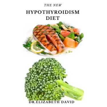 The New Hypothyroidism Diet: Delicious Healing Recipes for Hypothyroidism, Boosting Energy, Losing Weight and to Restore Thyroid Balance