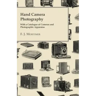 Hand Camera Photography - With a Catalogue of Cameras and Photographic Apparatus