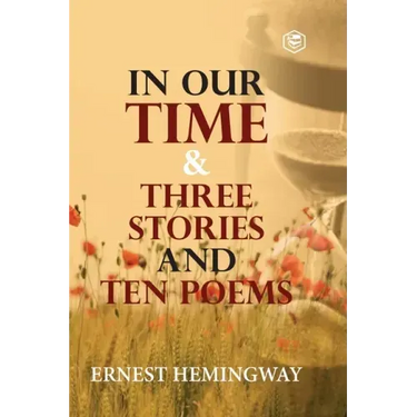 In Our Time & Three Stories and Ten poems