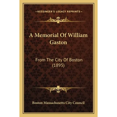A Memorial Of William Gaston: From The City Of Boston (1895)