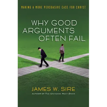 Why Good Arguments Often Fail: Making a More Persuasive Case for Christ
