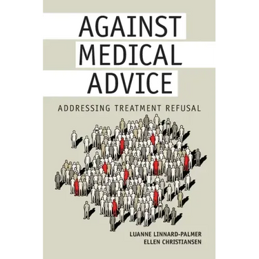Against Medical Advice: Addressing Treatment Refusal