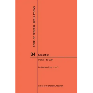 Code of Federal Regulations Title 34, Education, Parts 1-299, 2017