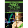 Forex Trading Strategies: The Ultimate Beginners Guide on How to Invest for a Living in the Currency Market Using the Simple Swing and Day Trade