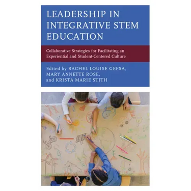 Leadership in Integrative STEM Education: Collaborative Strategies for Facilitating an Experiential and Student-Centered Culture