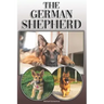 The German Shepherd: A Complete and Comprehensive Owners Guide To: Buying, Owning, Health, Grooming, Training, Obedience, Understanding and