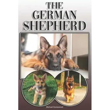 The German Shepherd: A Complete and Comprehensive Owners Guide To: Buying, Owning, Health, Grooming, Training, Obedience, Understanding and