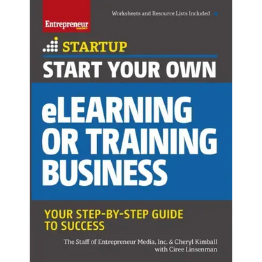 Start Your Own eLearning or Training Business: Your Step-By-Step Guide to Success