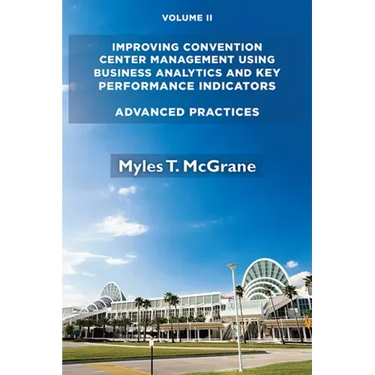 Improving Convention Center Management Using Business Analytics and Key Performance Indicators, Volume II: Advanced Practices