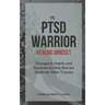 The PTSD Warrior Healing Mindset: Changes in Habits and Routines to Help Retrain The Brain After Trauma