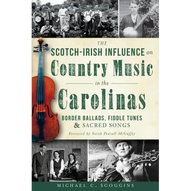 The Scotch-Irish Influence on Country Music in the Carolinas: Border Ballads, Fiddle Tunes and Sacred Songs