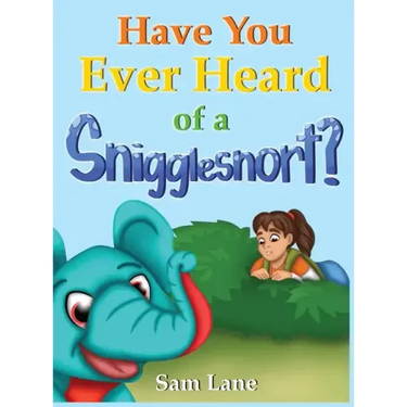 Have You Ever Heard of a Snigglesnort?