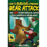 How To Survive A Freakin' Bear Attack: And 127 Other Survival Hacks You'll Hopefully Never Need