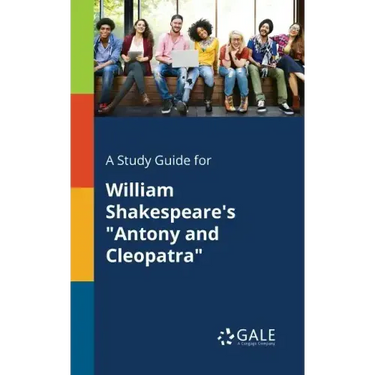 A Study Guide for William Shakespeare's "Antony and Cleopatra"