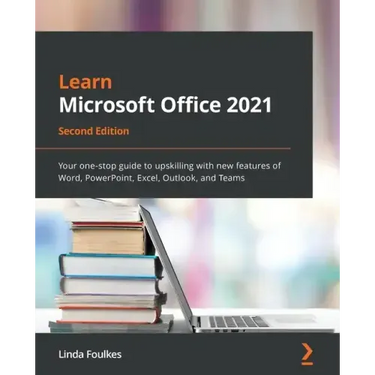 Learn Microsoft Office 2021 - Second Edition: Your one-stop guide to upskilling with new features of Word, PowerPoint, Excel, Outlook, and Teams